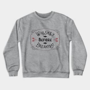 Whiskey Before Breafast Crewneck Sweatshirt